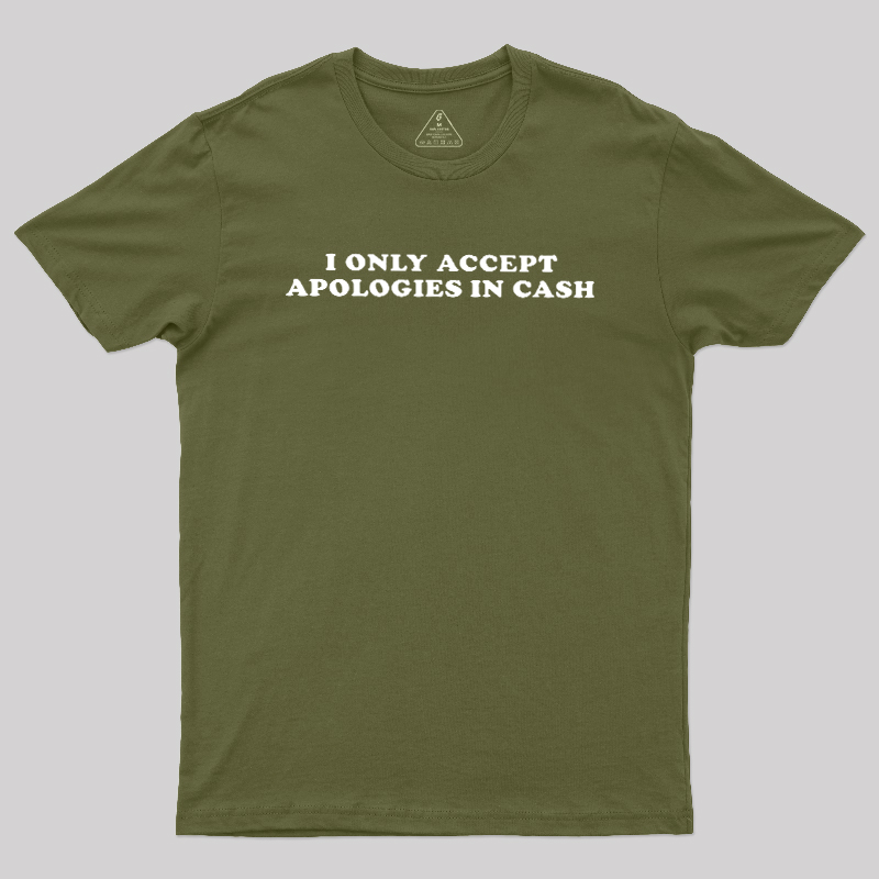 I Only Accept Apologies In Cash Geek T-Shirt
