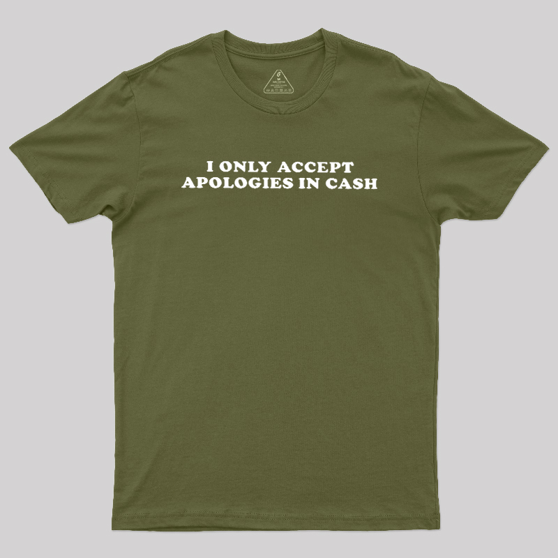 I Only Accept Apologies In Cash Geek T-Shirt