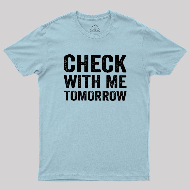 Check With Me Tomorrow Geek T-Shirt