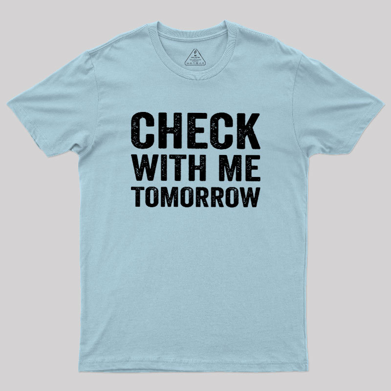 Check With Me Tomorrow Geek T-Shirt