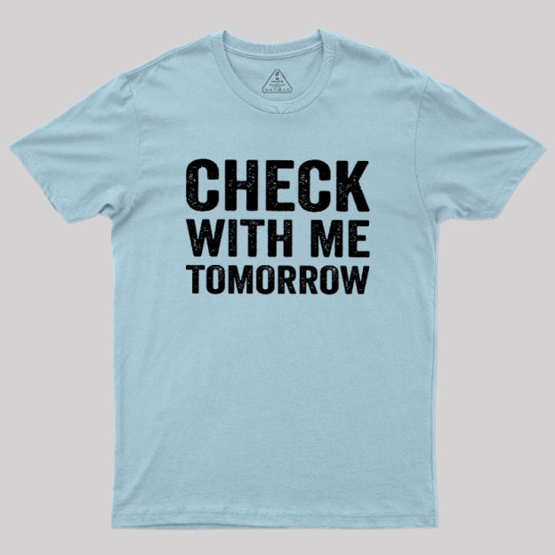Check With Me Tomorrow Geek T-Shirt