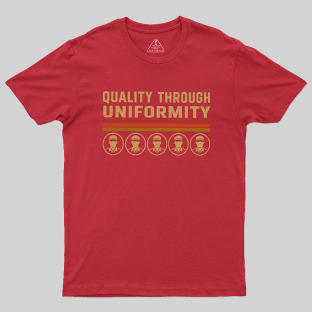Quality Through Uniformity Geek T-Shirt