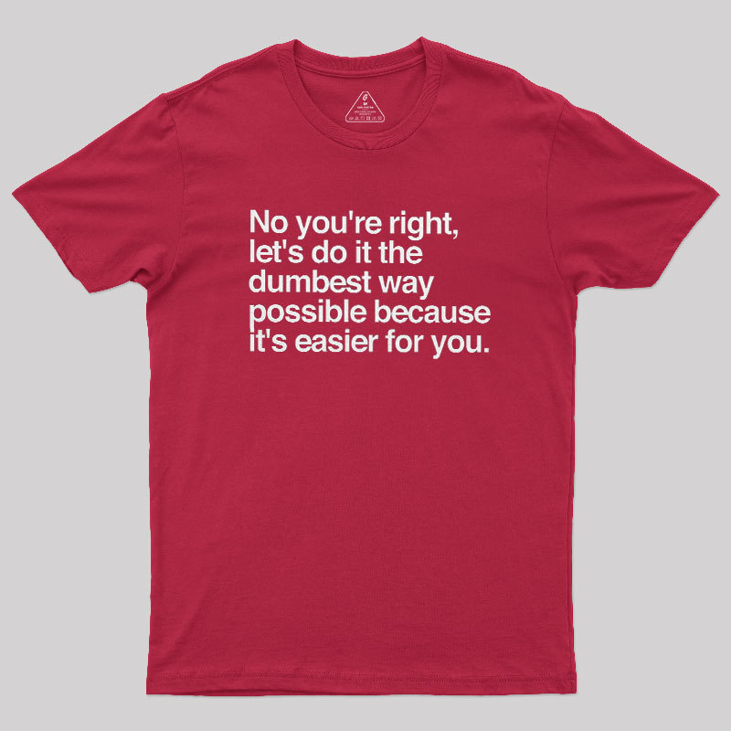 No You are Right Geek T-Shirt