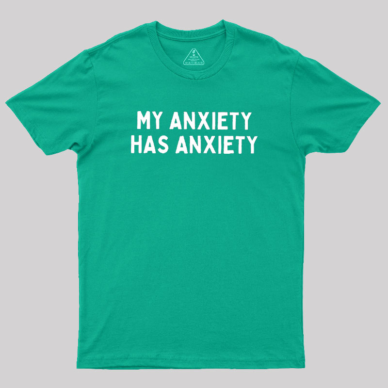 My Anxiety Has Anxiety Geek T-Shirt