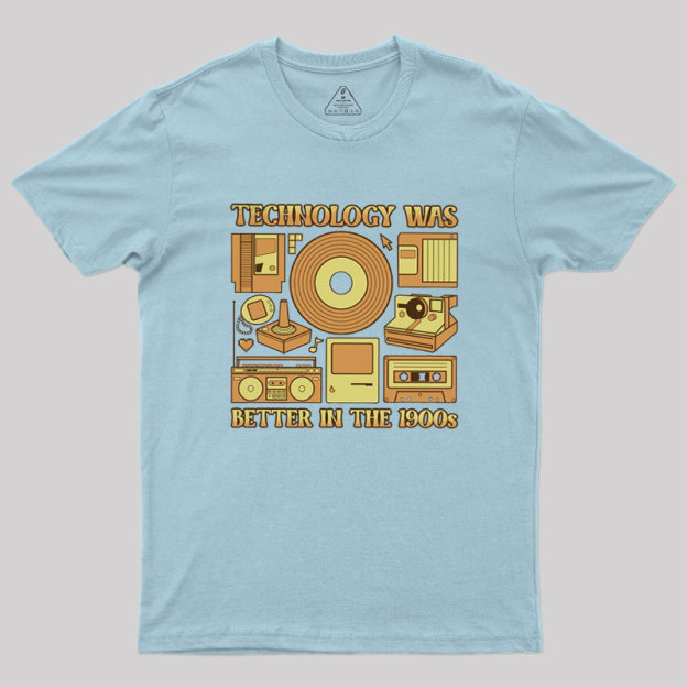 Technology was Better in the 1900s Geek T-Shirt