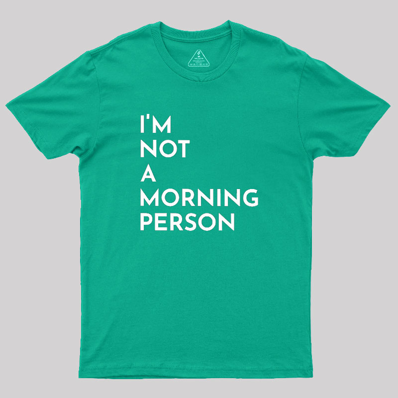 I Am Not A Morning People Geek T-Shirt