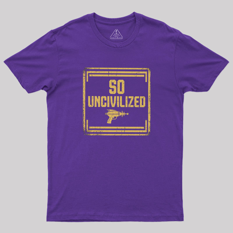 So Uncivilized Geek T-Shirt