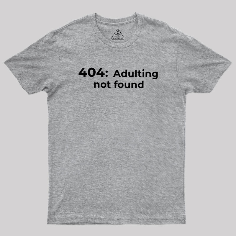 404 Adulting not found Geek T-Shirt