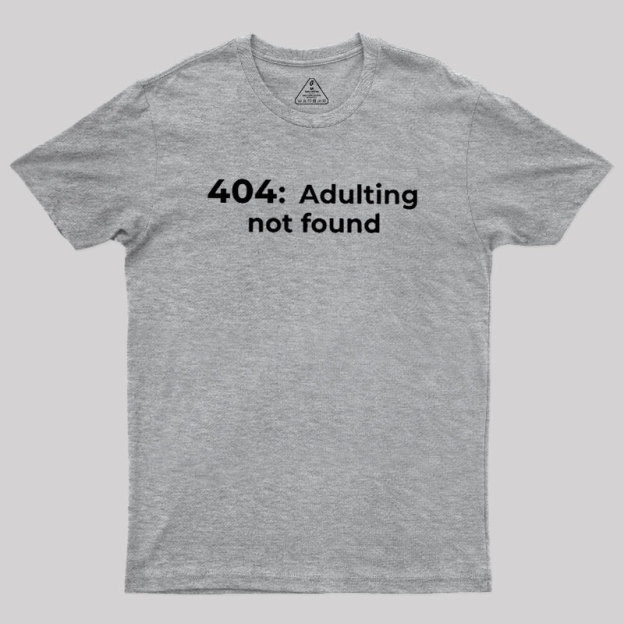 404 Adulting not found Geek T-Shirt
