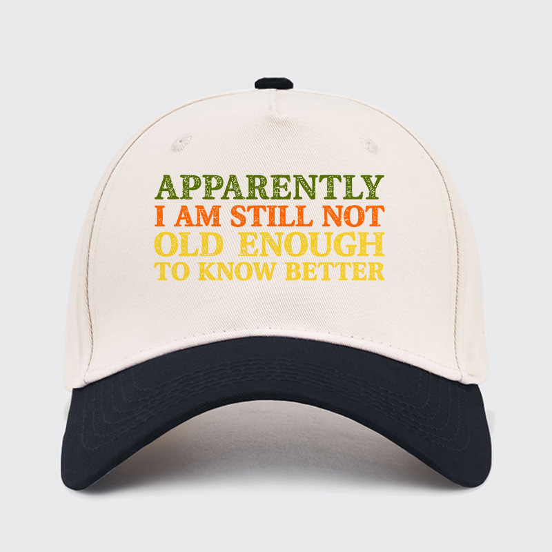 Still Not Old Enough To Know Better Baseball Cap
