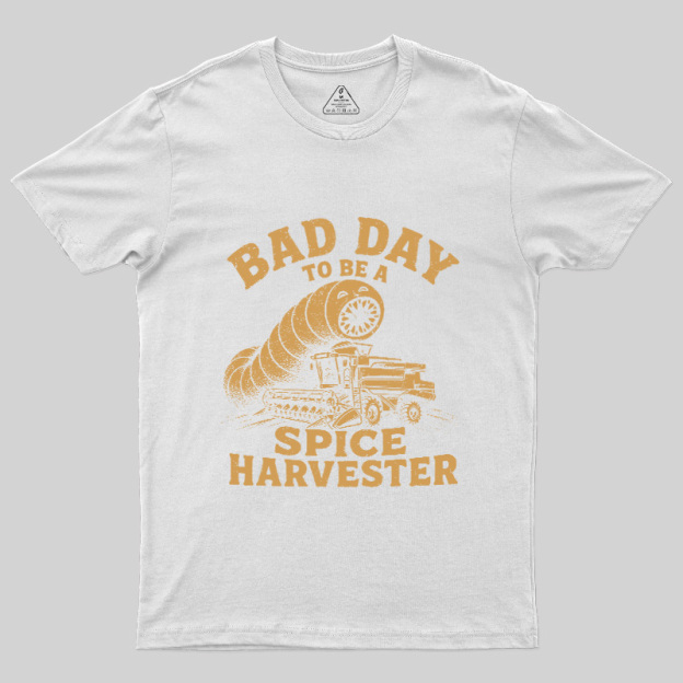 Bad Day To Be A Spice Harvester Geek T-Shirt