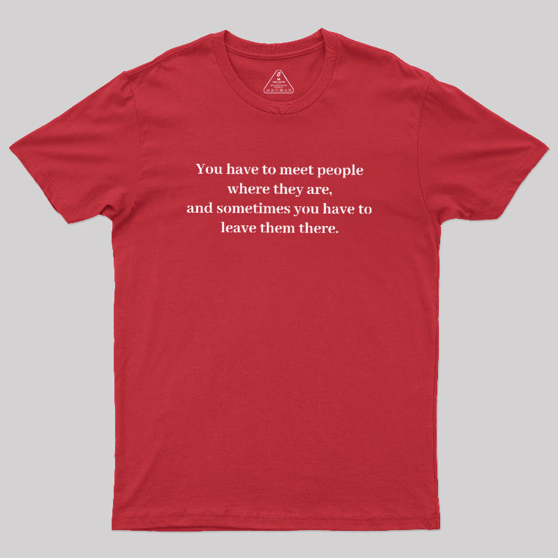 Meet and Leave Geek T-Shirt