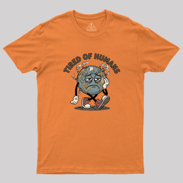 Tired Of Humans Geek T-Shirt