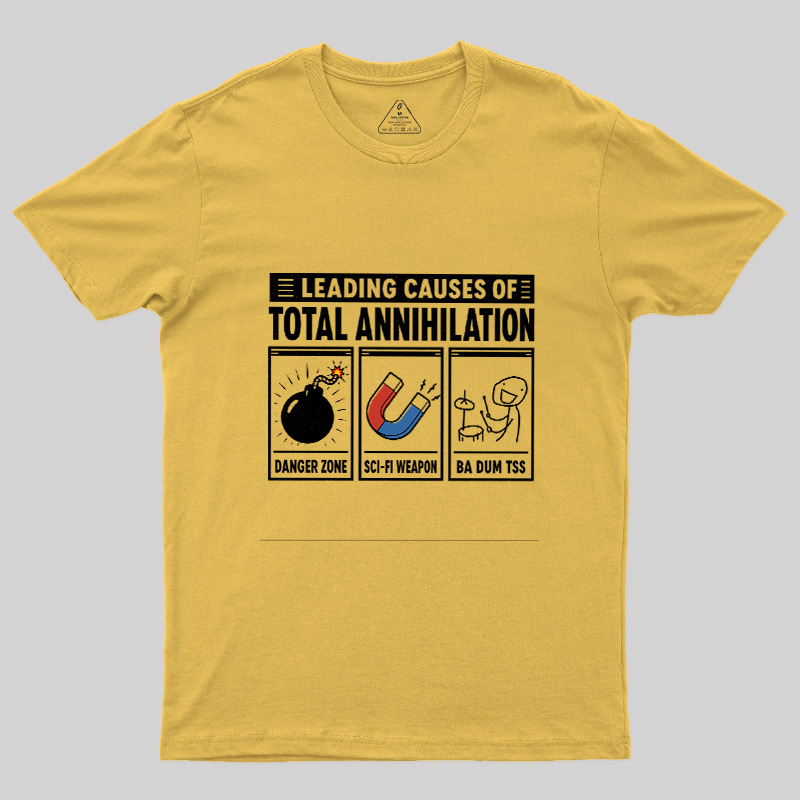 Leading Causes Of Total Annihilation Geek T-Shirt