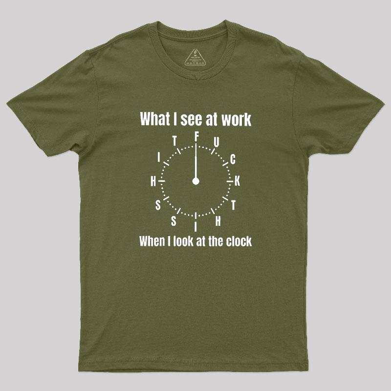 What I See At Work Geek T-Shirt