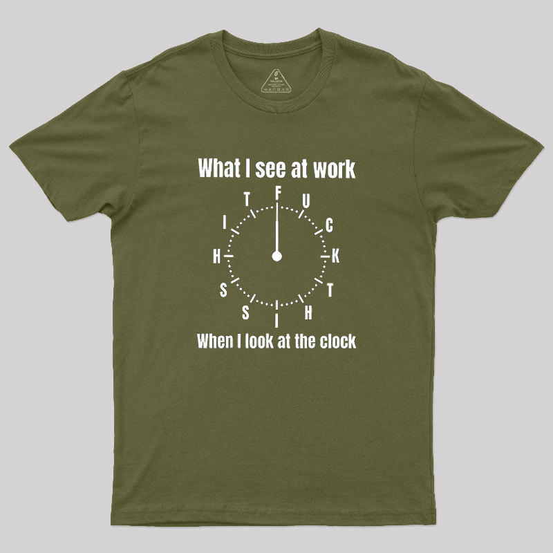 What I See At Work Geek T-Shirt