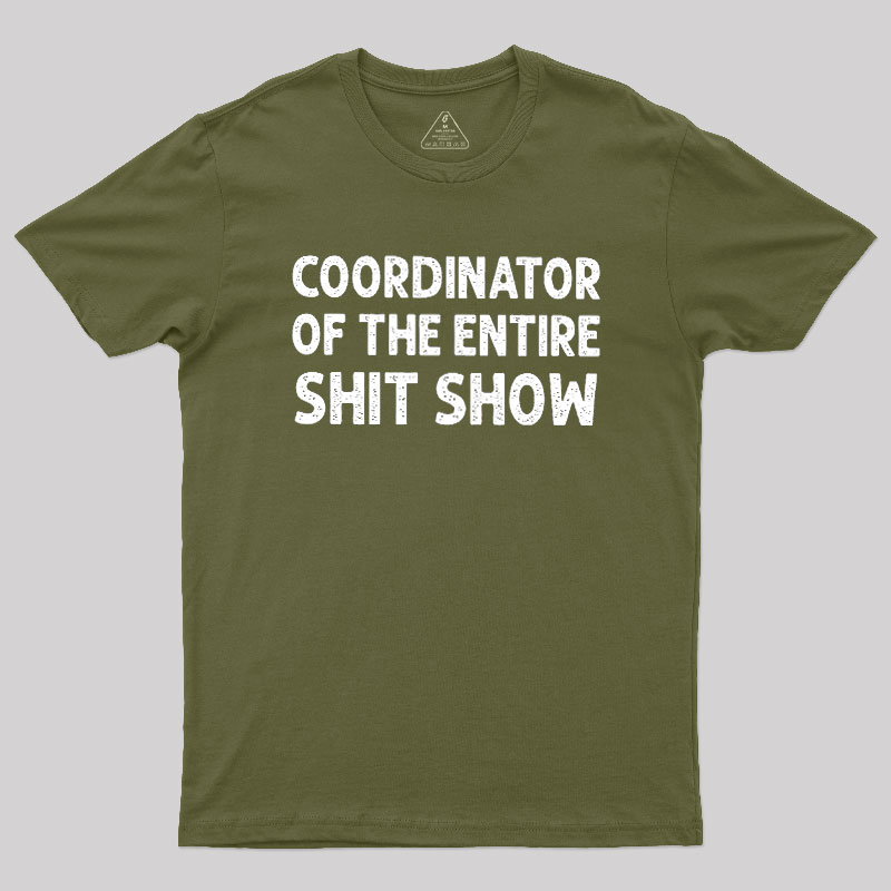 Coordinator of the Entire Shit Show Geek T-Shirt
