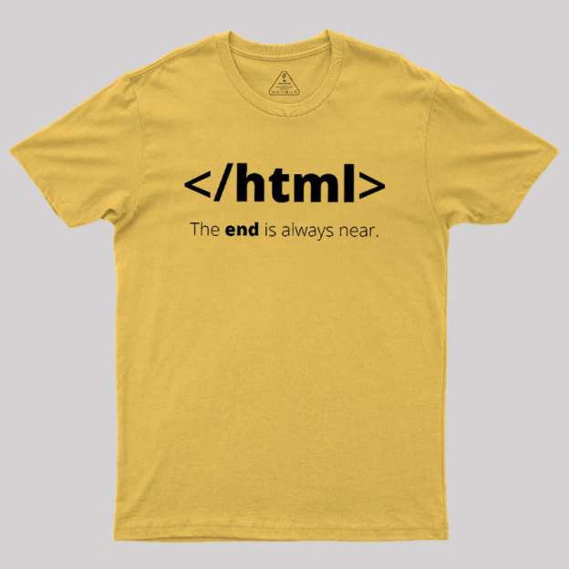 The End Is Always Near Geek T-Shirt