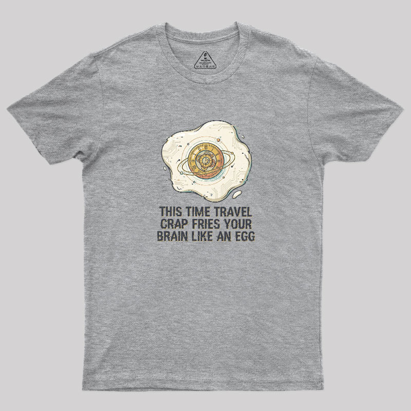 Fried By Time Travel Geek T-Shirt