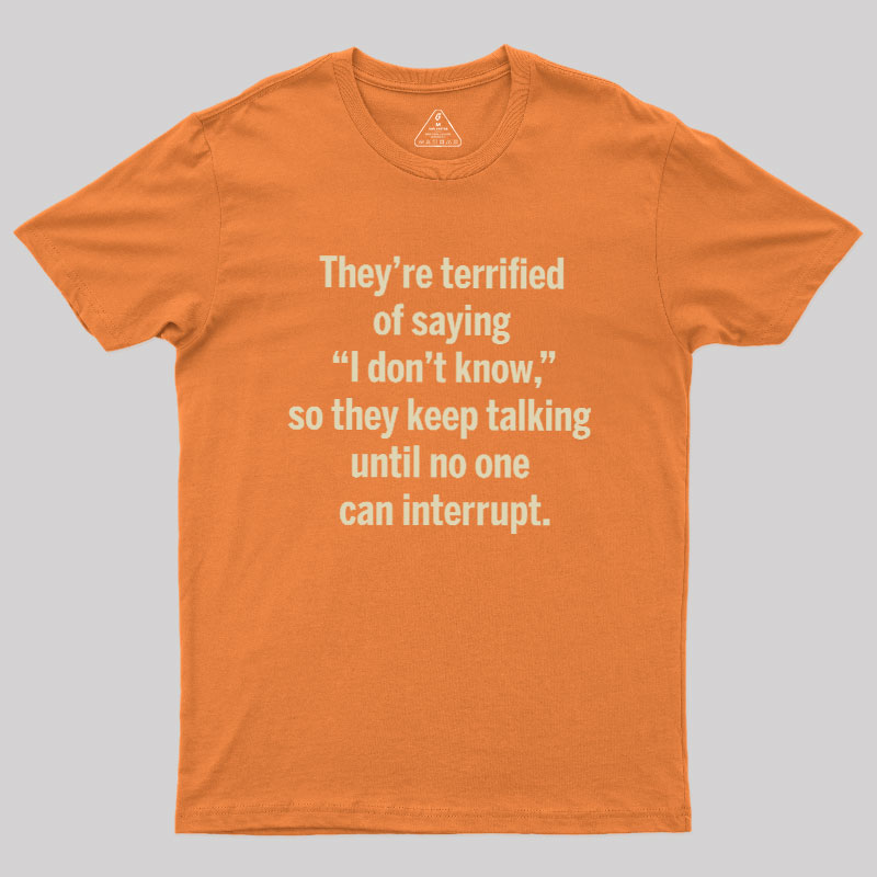 Terrified of Saying I Don‘t Know Geek T-Shirt