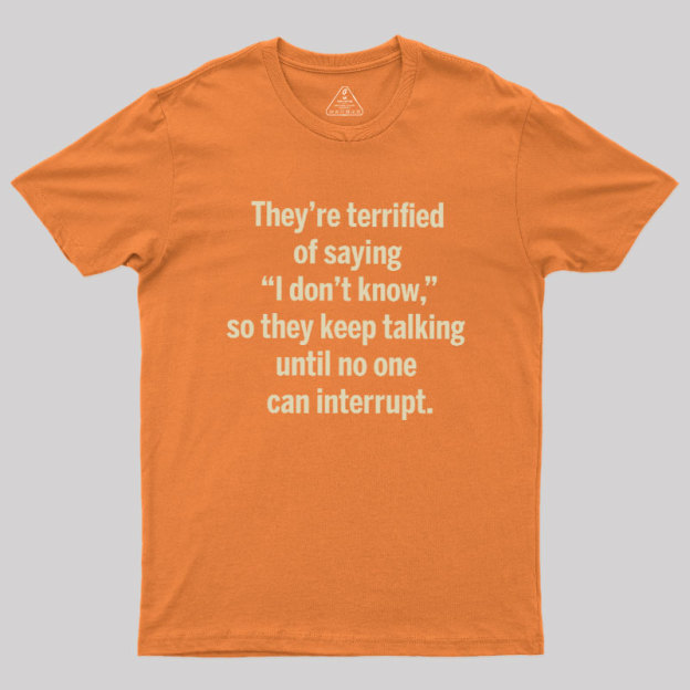 Terrified of Saying I Don‘t Know Geek T-Shirt