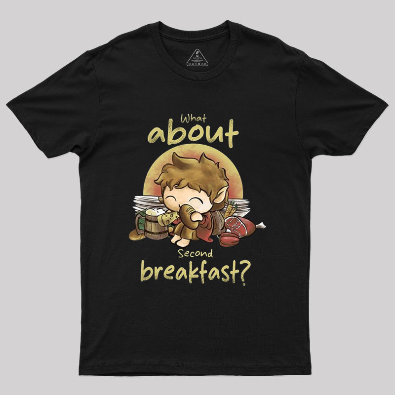 What about Second Breakfast Geek T-Shirt
