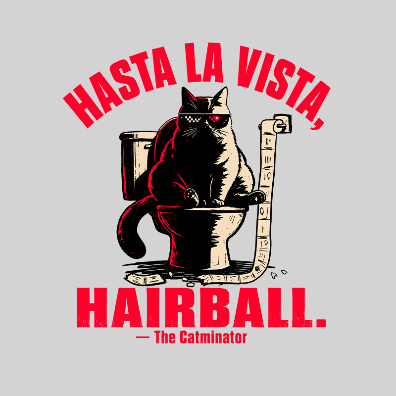 Hasta La Vista Hairball Cat Geek T-Shirt
