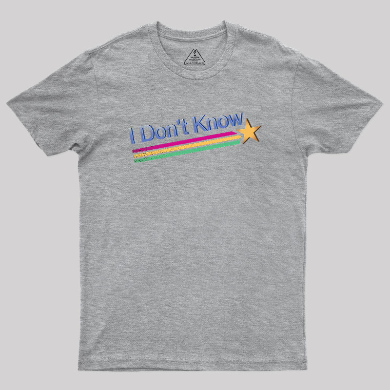 I Don't Know Geek T-Shirt