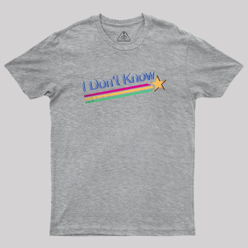 I Don't Know Geek T-Shirt