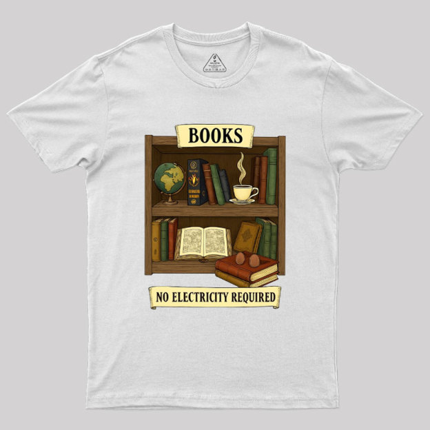 Books �C No Electricity Required Geek T-Shirt