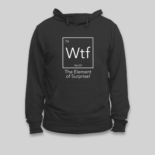 Wtf - The Element of Surprise Funny Science Geek Hoodie