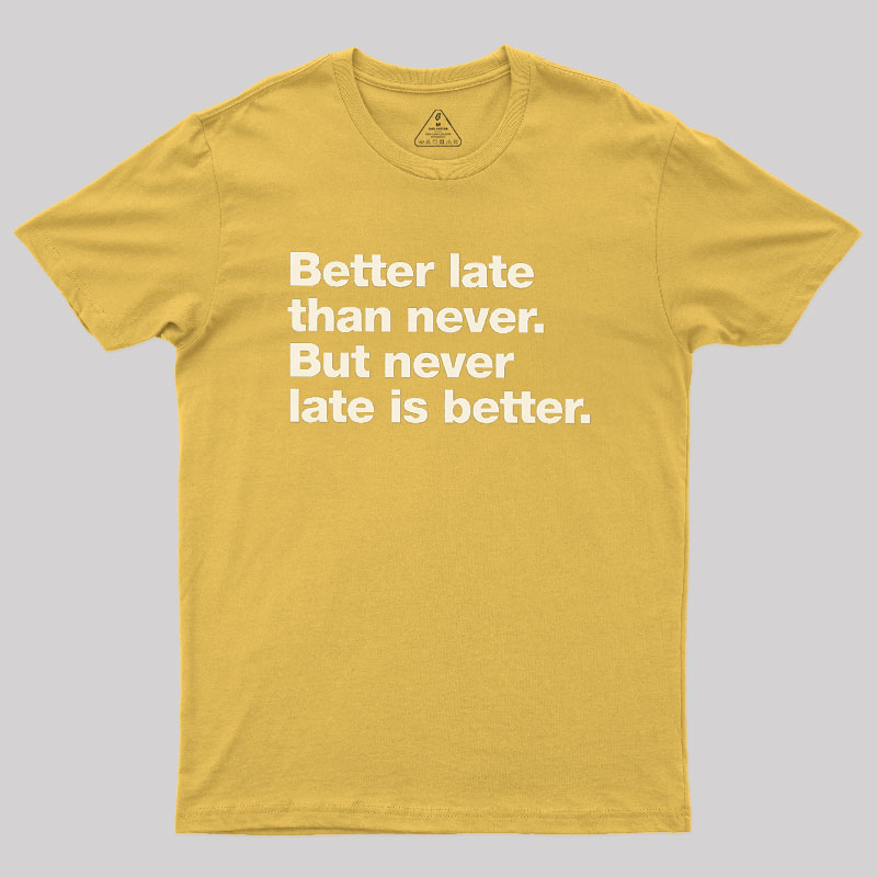 Better Late Than Never Geek T-Shirt