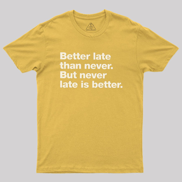 Better Late Than Never Geek T-Shirt
