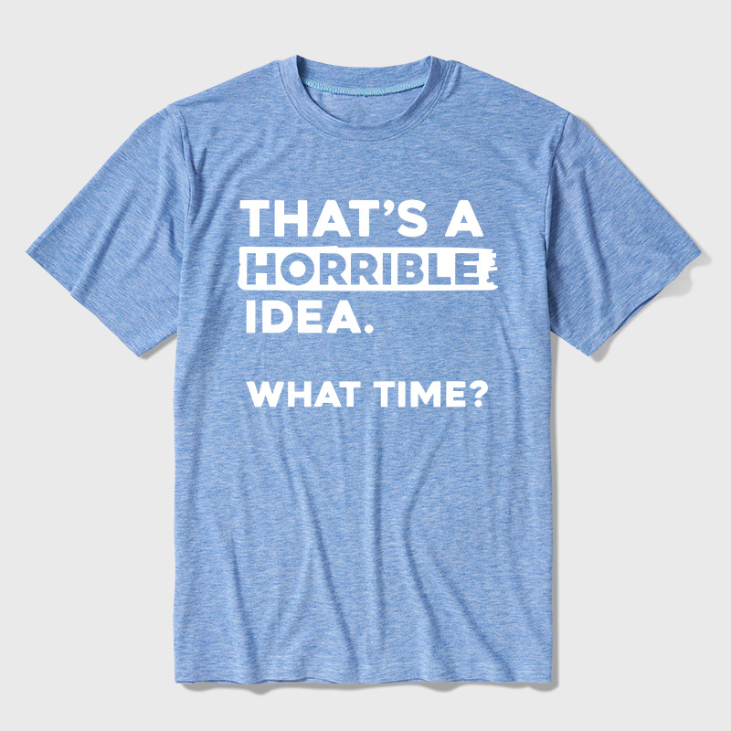 That's a Horrible Idea What Time Ultra Soft Heather Tee