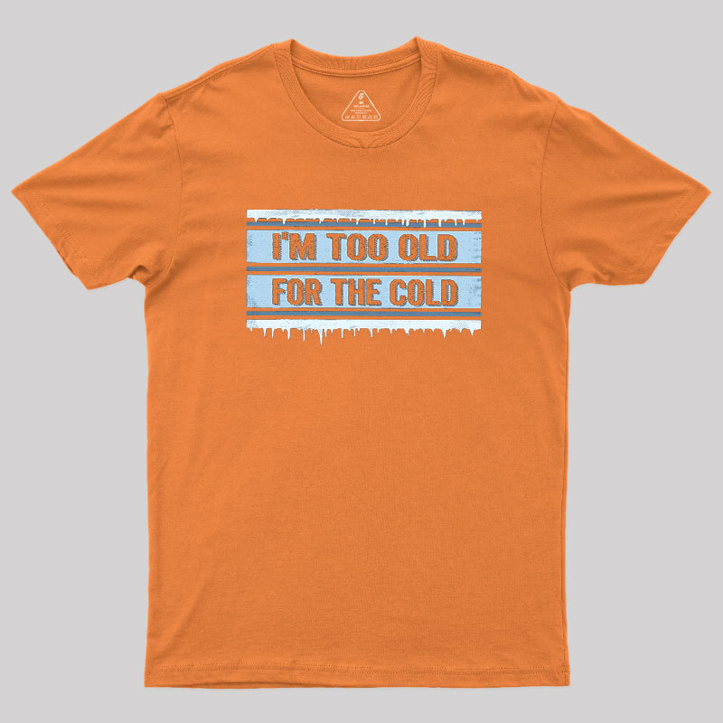 Too Old for the Cold Geek T-Shirt