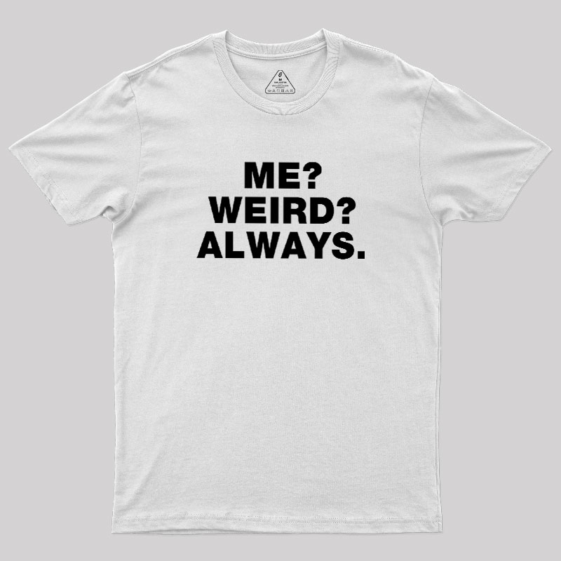 Me Weird Always Geek T-Shirt