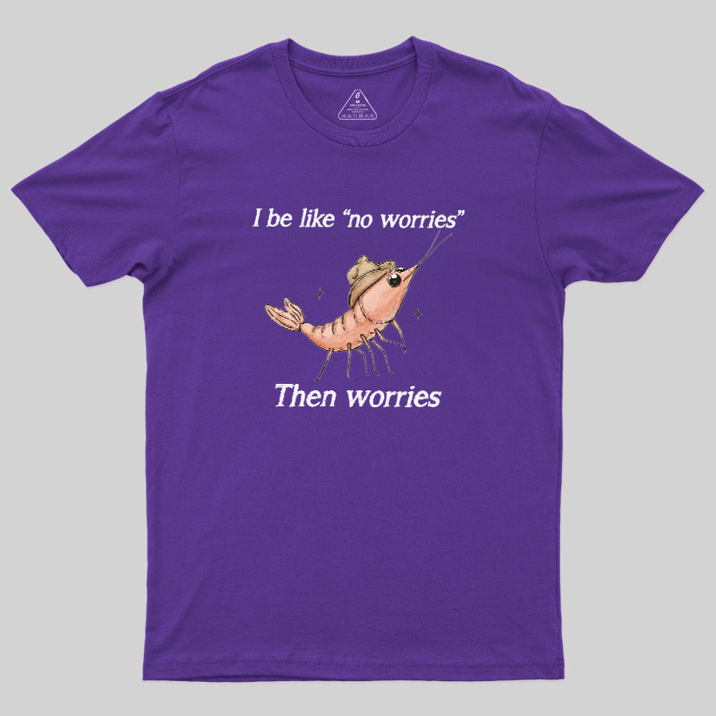 No Worries Then Worries Cowboy Shrimp Graphic Geek T-Shirt