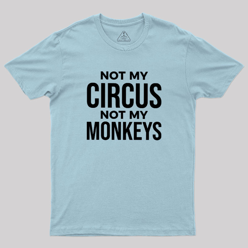 Not My Monkeys Geek T-Shirt