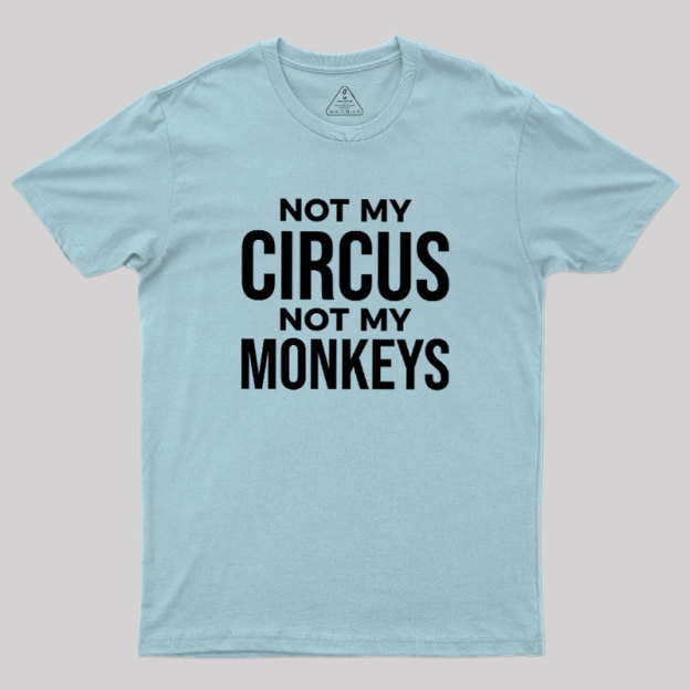 Not My Monkeys Geek T-Shirt