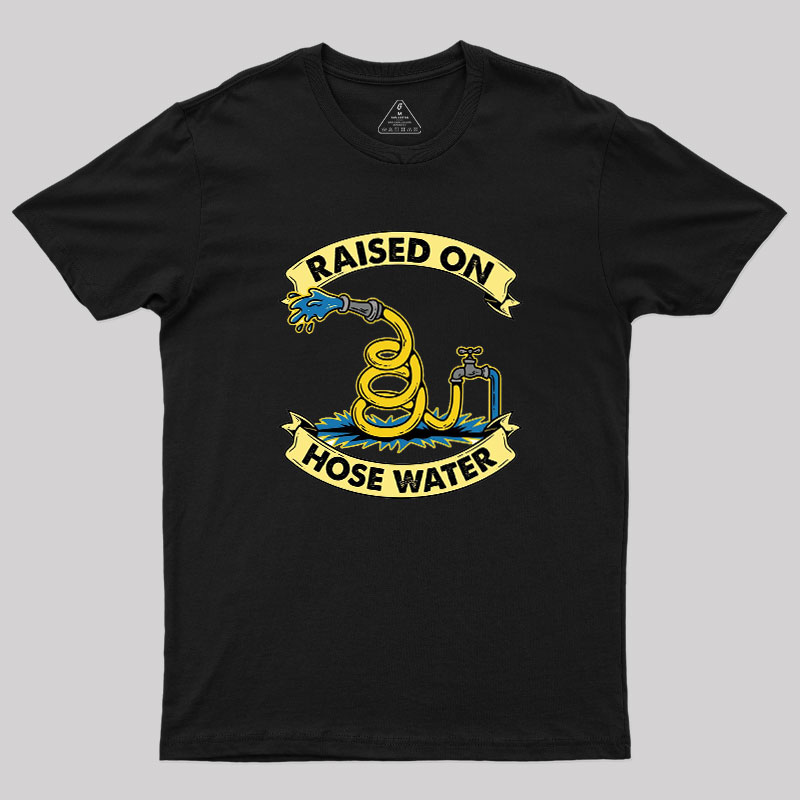 Raised On Hose Water Geek T-Shirt