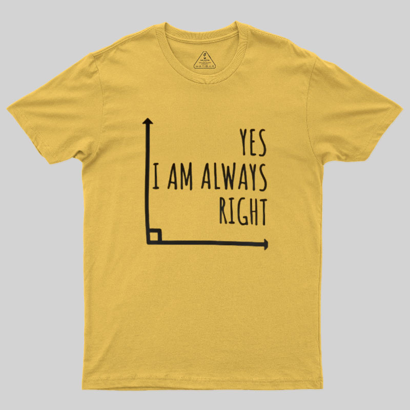 I Am Always Right Geek T-Shirt