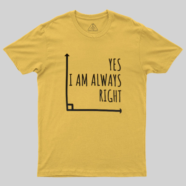 I Am Always Right Geek T-Shirt