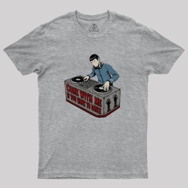 Come With Me If You Want To Dance Geek T-Shirt