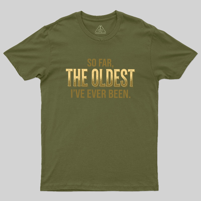 So Far The Oldest I've Ever Been Geek T-Shirt