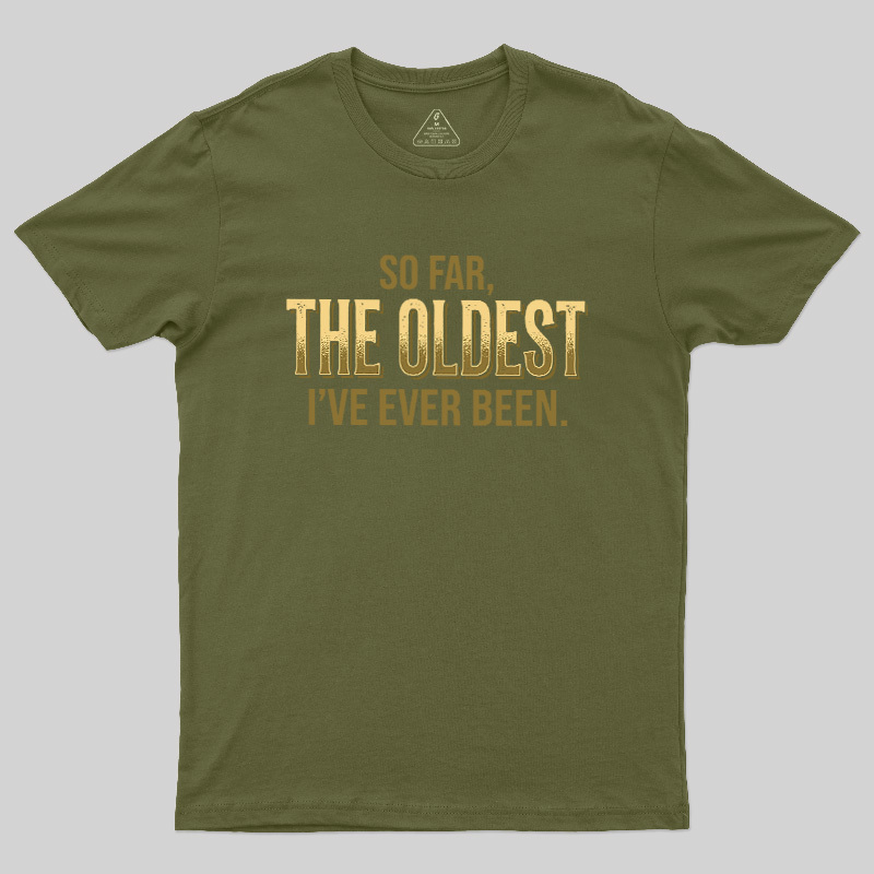 So Far The Oldest I've Ever Been Geek T-Shirt