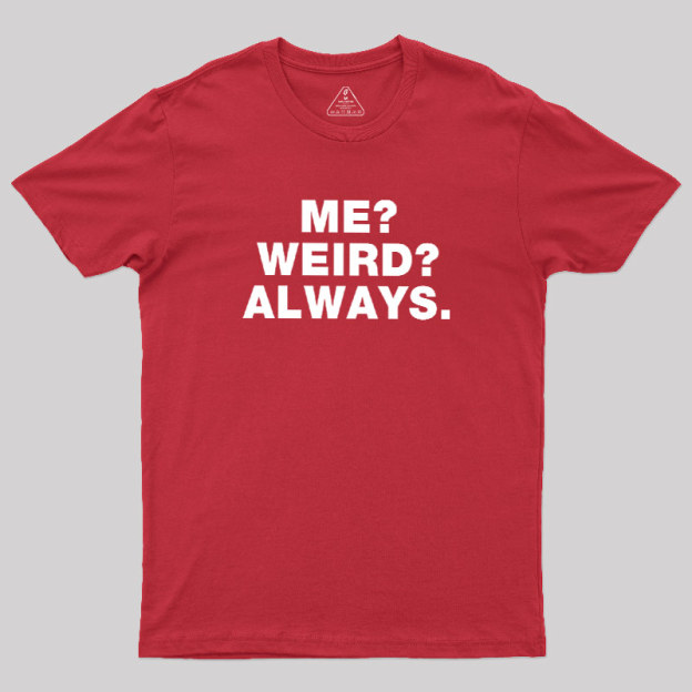 Me Weird Always Geek T-Shirt