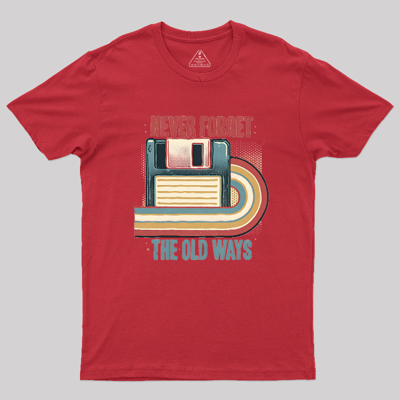 Never Forgot The Old Way Geek T-Shirt