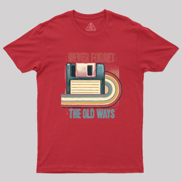 Never Forgot The Old Way Geek T-Shirt