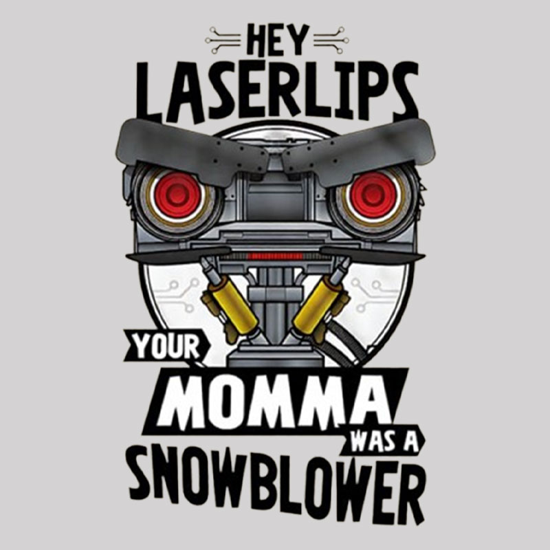 Hey Laser Lips Your Mama was A Snowblower Geek T-Shirt