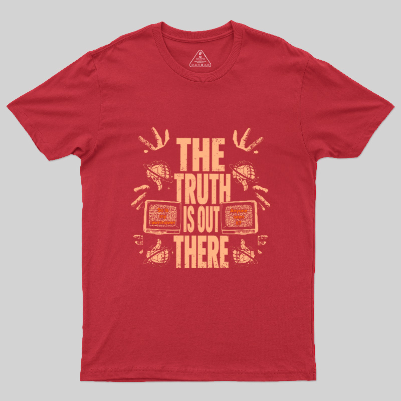 The Truth Is Out There Geek T-Shirt